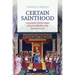 Certain Sainthood: Canonization and the Origins of Papal Infallibility in the Medieval Church