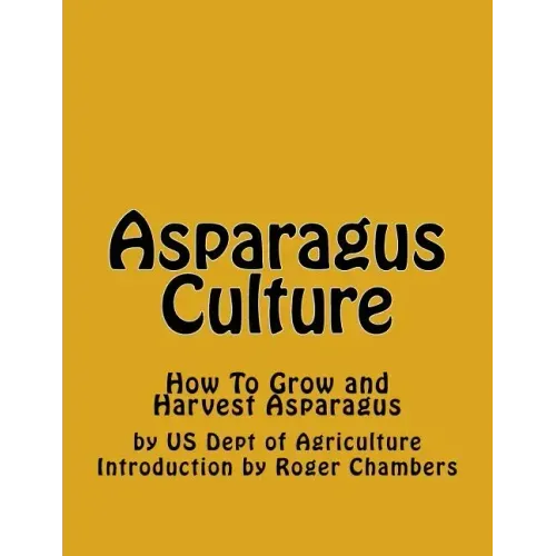 Asparagus Culture: How To Grow and Harvest Asparagus