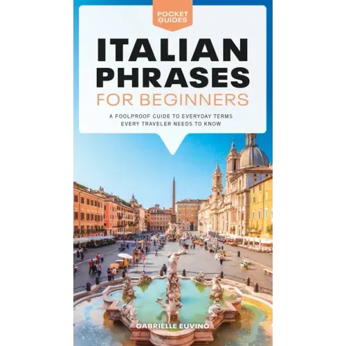 Italian Phrases for Beginners: A Foolproof Guide to Everyday Terms Every Traveler Needs to Know