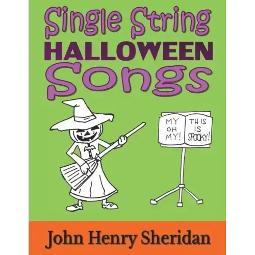 Single String Halloween Songs: A Dozen Spooky & Spine-Tingling Songs Written Especially for the Beginner Guitarist Using Single String TAB