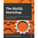 The MySQL Workshop: A practical guide to working with data and managing databases with MySQL