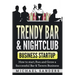 Trendy Bar & Nightclub Business Startup: How to Start, Run and Grow a Successful Bar & Tavern Business