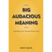Big Audacious Meaning: Unleashing Your Purpose-Driven Story