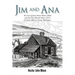 Jim and Ana: The Lives of James Hector Munn (1864-1926) and Ana Mae Edwards Munn (1871-1955) of Leland, Jefferson County, Washingto