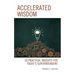Accelerated Wisdom: 50 Practical Insights for Today's Superintendent