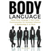 Body Language: Master Body Language & Non-Verbal Communication For Increased Influence In Relationships & At Work