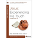 Jesus: Experiencing His Touch: A Study of Mark 1-6