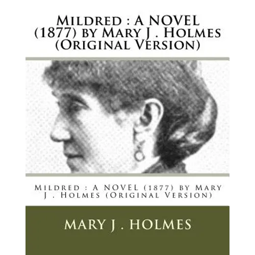 Mildred: A NOVEL (1877) by Mary J . Holmes (Original Version)