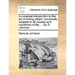 A Compleat Introduction to the Art of Writing Letters; Universally Adapted to All Classes and Conditions of Life; ... by S. Johnson.