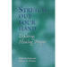 Stretch Out Your Hand: Exploring Healing Prayer