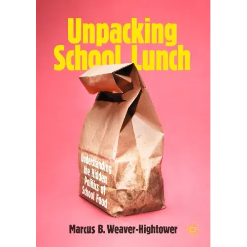 Unpacking School Lunch: Understanding the Hidden Politics of School Food