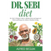 Dr. Sebi Diet: Dr. Sebi's Ultimate Guide to Alkaline Diets and Approved Herbs and Recipes for a Better, Healthier Living
