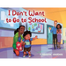 I Don't Want to Go to School