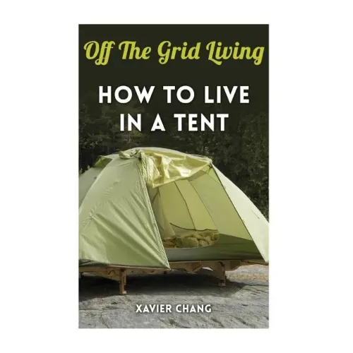 Off The Grid Living: How To Live In A Tent