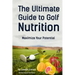 The Ultimate Guide to Golf Nutrition: Maximize Your Potential