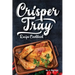 Crisper Tray Recipe Cookbook: Newest Complete Revolutionary Nonstick Copper Basket Air Fryer Style Cookware. Works Magic on Any Grill, Stovetop or i