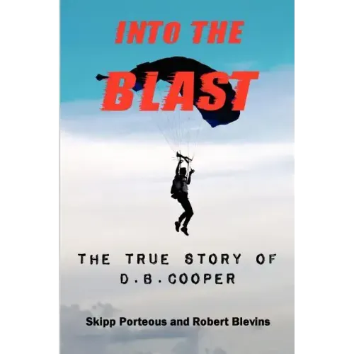 Into The Blast - The True Story of D.B. Cooper - Revised Edition