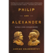 Philip and Alexander: Kings and Conquerors