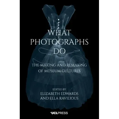 What Photographs Do: The Making and Remaking of Museum Cultures