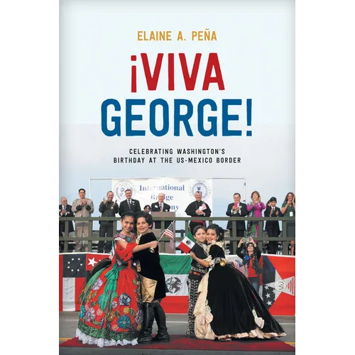 Viva George!: Celebrating Washington's Birthday at the US-Mexico Border