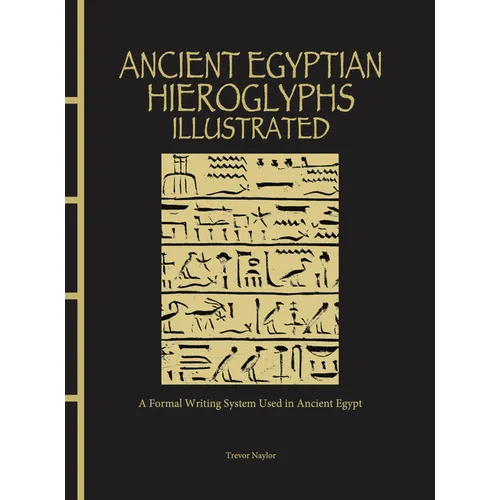 Ancient Egyptian Hieroglyphs Illustrated: A Formal Writing System Used in Ancient Egypt