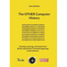 The OTHER Computer History: Amazing, amusing, and experiencd Stories about the IT from the beginning to the Internet.