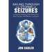 Sailing Through the Storms of Seizures: Living with Epilepsy, Recovering from Brain Surgery, and Being a Caregiver