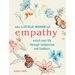 The Little Book of Empathy: Enrich Your Life Through Compassion and Kindness