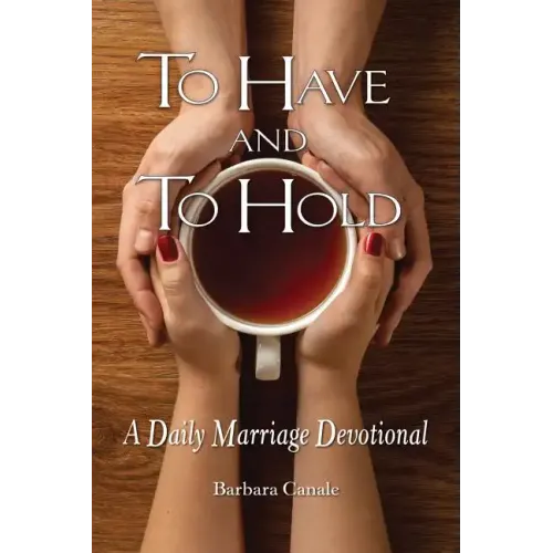 To Have and to Hold: A Daily Marriage Devotional