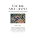 Spatial Archetypes: The Hidden Patterns of Psyche and Civilization