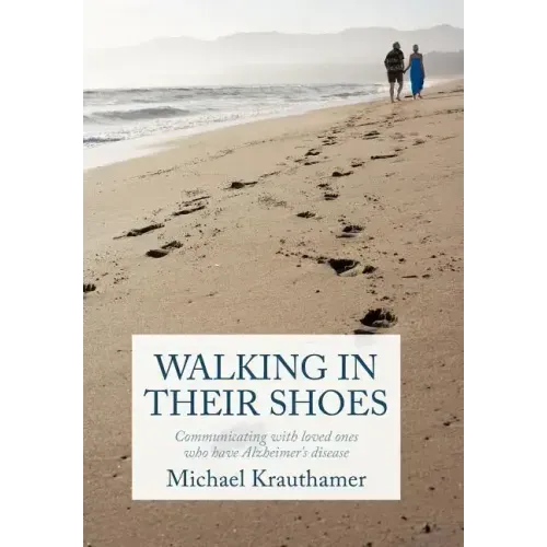 Walking in Their Shoes: Communicating with Loved Ones Who Have Alzheimer's Disease