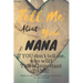 Tell Me about You Nana: If You Don't Tell Me, Who Will? This Is Important to Me! People You Will Never Know Will Want to Read This. Your Future Family