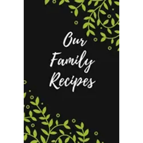 Our Family Recipes: Favorite Recipes, Food Cookbook Design,100 pages, 6x9"