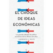 El Choque de Ideas Económicas: Los Grandes Debates de Política Económica de Los Últimos Cien Años