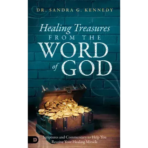 Healing Treasures from the Word of God: Scriptures and Commentary to Help You Receive Your Healing Miracle