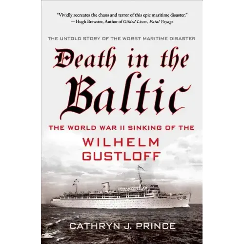 Death in the Baltic: The World War II Sinking of the Wilhelm Gustloff