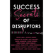Success Secrets of Disruptors