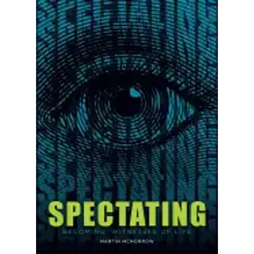 Spectating: Becoming Witnesses of Life