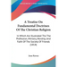A Treatise On Fundamental Doctrines Of The Christian Religion: In Which Are Illustrated The The Profession, Ministry, Worship, And Faith Of The Societ