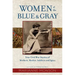 Women of the Blue and Gray: True Civil War Stories of Mothers, Medics, Soldiers, and Spies