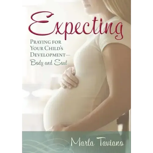 Expecting: Praying for Your Child's Development--Body and Soul