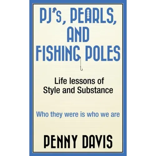 PJ's, Pearls and Fishing Poles: Life Lessons of Style and Substance
