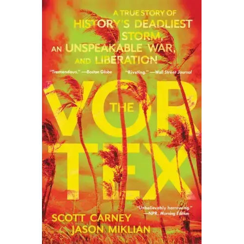 The Vortex: A True Story of History's Deadliest Storm, an Unspeakable War, and Liberation