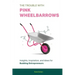 The Trouble with Pink Wheelbarrows: Insight, Inspiration, and Ideas for Budding Entrepreneurs