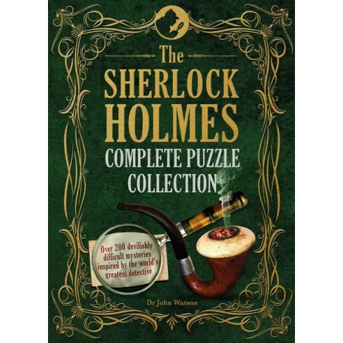 The Sherlock Holmes Complete Puzzle Collection: Over 200 Devilishly Difficult Mysteries Inspired by the World's Greatest Detective