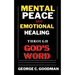 Mental Peace and Emotional Healing Through God's Word: Bible Promises and Scripture Verses for the Recovery of Physical Strength, Mental Health, Spiri