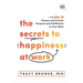 The Secrets to Happiness at Work: How to Choose and Create Purpose and Fulfillment in Your Work