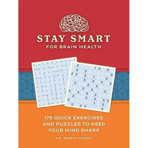 Stay Smart for Brain Health: 175 Quick Exercises and Puzzles to Keep Your Mind Sharp