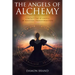 The Angels of Alchemy: Contact the 42 Angels of Magickal Transformation