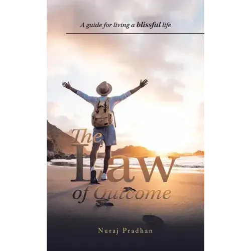 The Law of Outcome: A Guide for Living a Blissful Life